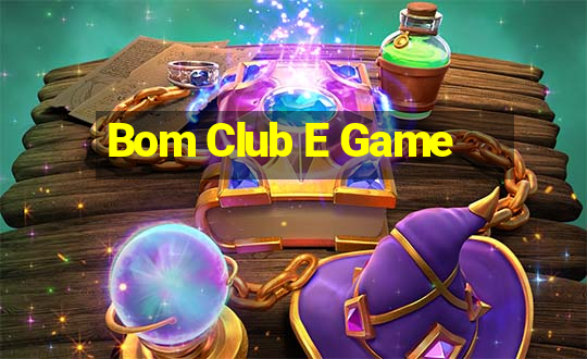 Bom Club E Game