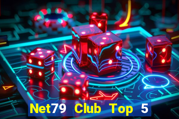 Net79 Club Top 5 Game Bài Đổi Thưởng Uy Tín 2024