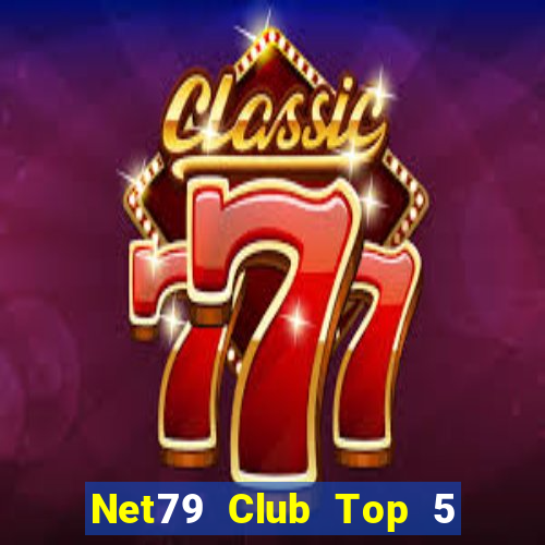 Net79 Club Top 5 Game Bài Đổi Thưởng Uy Tín 2024