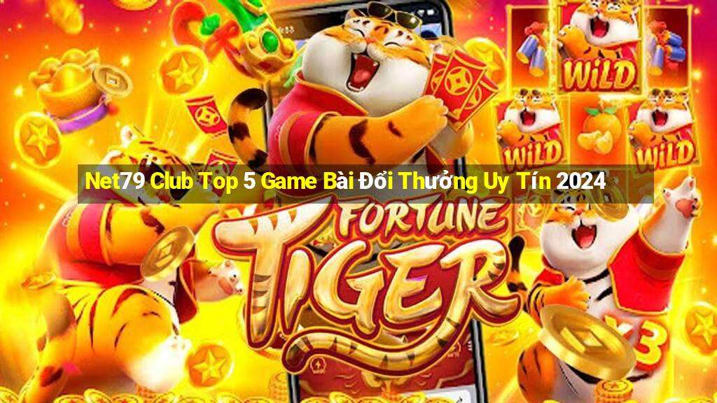 Net79 Club Top 5 Game Bài Đổi Thưởng Uy Tín 2024