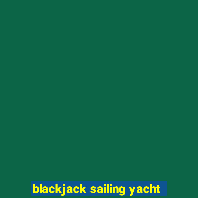 blackjack sailing yacht