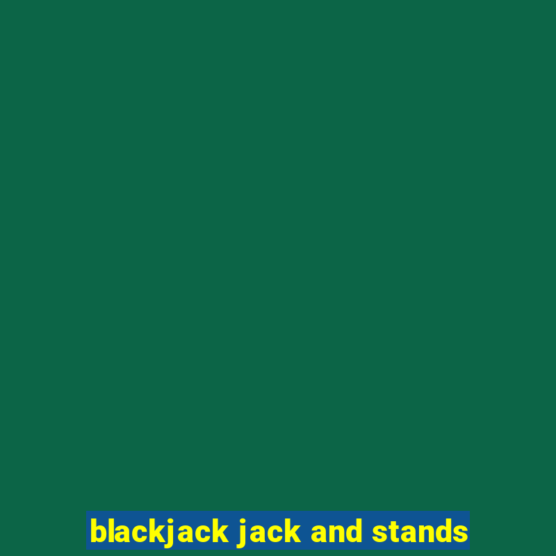 blackjack jack and stands