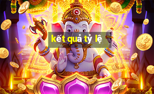 kết quả tỷ lệ