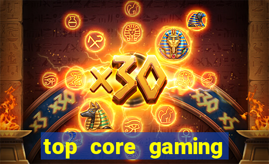 top core gaming slot sites