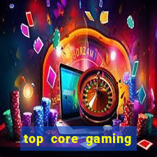 top core gaming slot sites