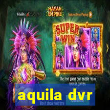 aquila dvr