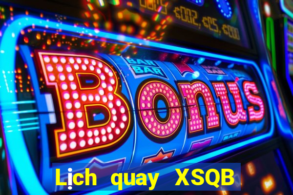 Lịch quay XSQB ngày 6