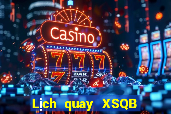 Lịch quay XSQB ngày 6