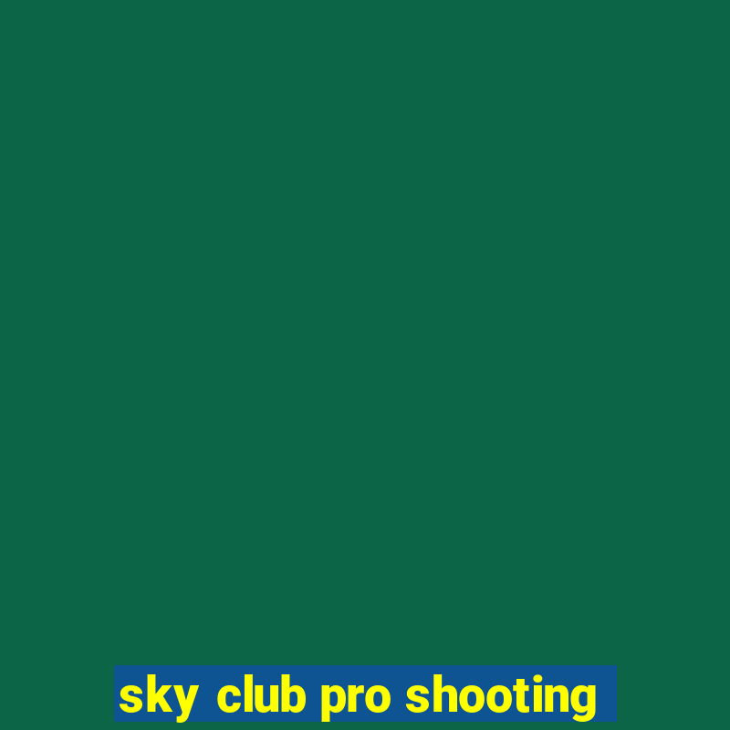 sky club pro shooting