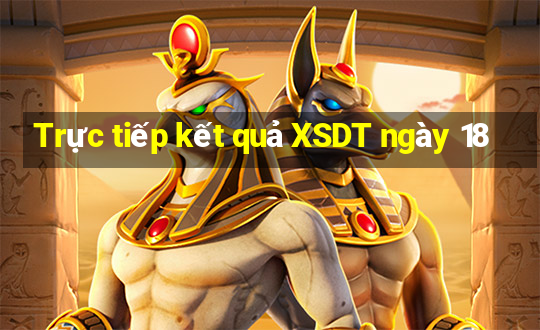 Trực tiếp kết quả XSDT ngày 18