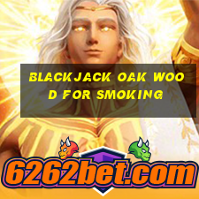 blackjack oak wood for smoking