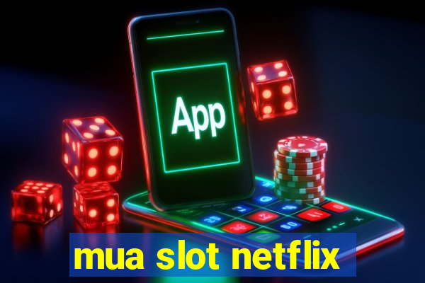 mua slot netflix