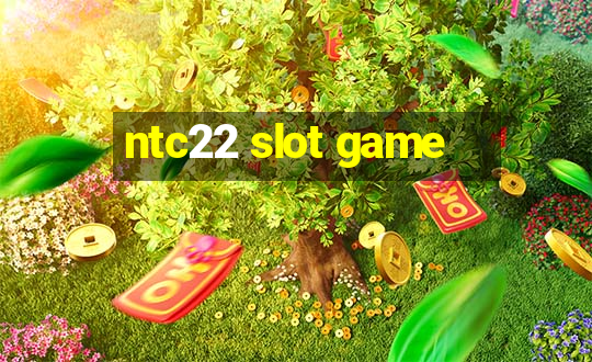 ntc22 slot game