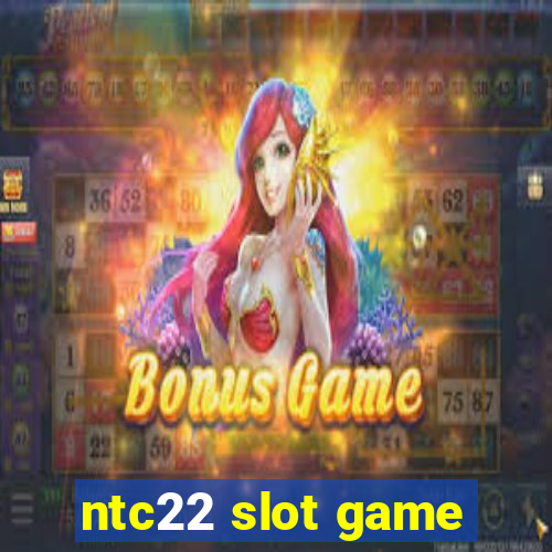 ntc22 slot game