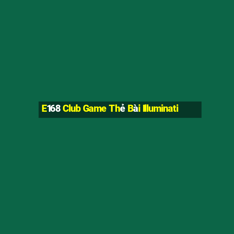 E168 Club Game Thẻ Bài Illuminati