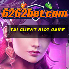 tai client riot game