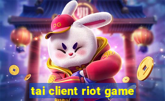 tai client riot game