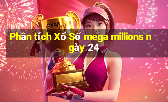 Phân tích Xổ Số mega millions ngày 24