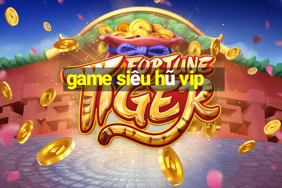 game siêu hũ vip