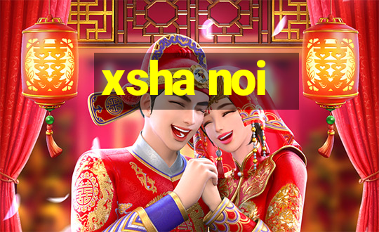 xsha noi