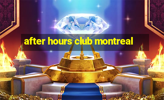 after hours club montreal