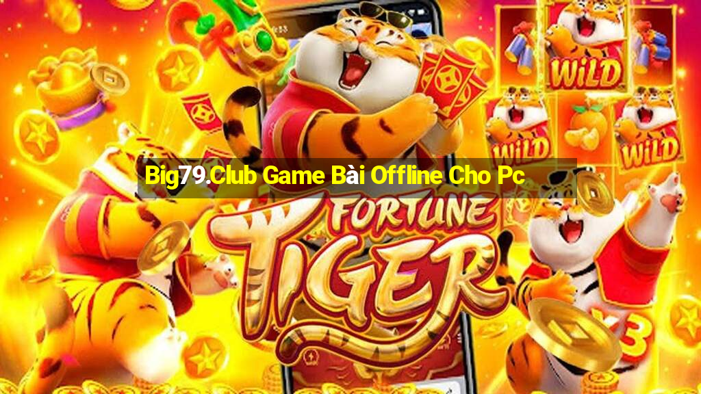 Big79.Club Game Bài Offline Cho Pc