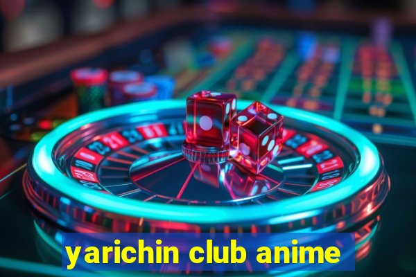 yarichin club anime