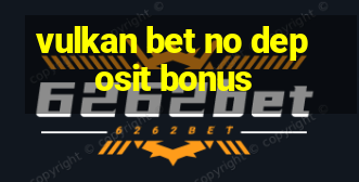 vulkan bet no deposit bonus