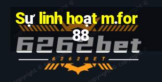 Sự linh hoạt m.for88