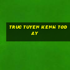 truc tuyen kenh today