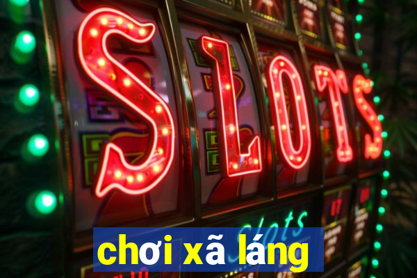 chơi xã láng