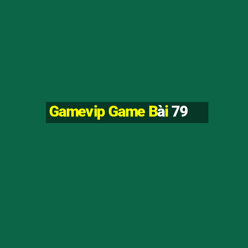 Gamevip Game Bài 79