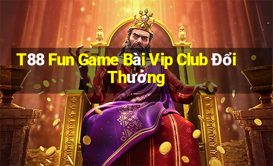 T88 Fun Game Bài Vip Club Đổi Thưởng