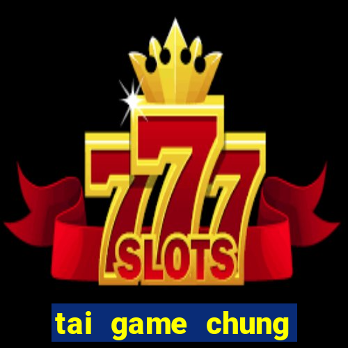 tai game chung phat casino