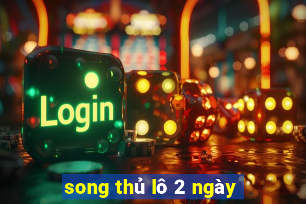 song thủ lô 2 ngày