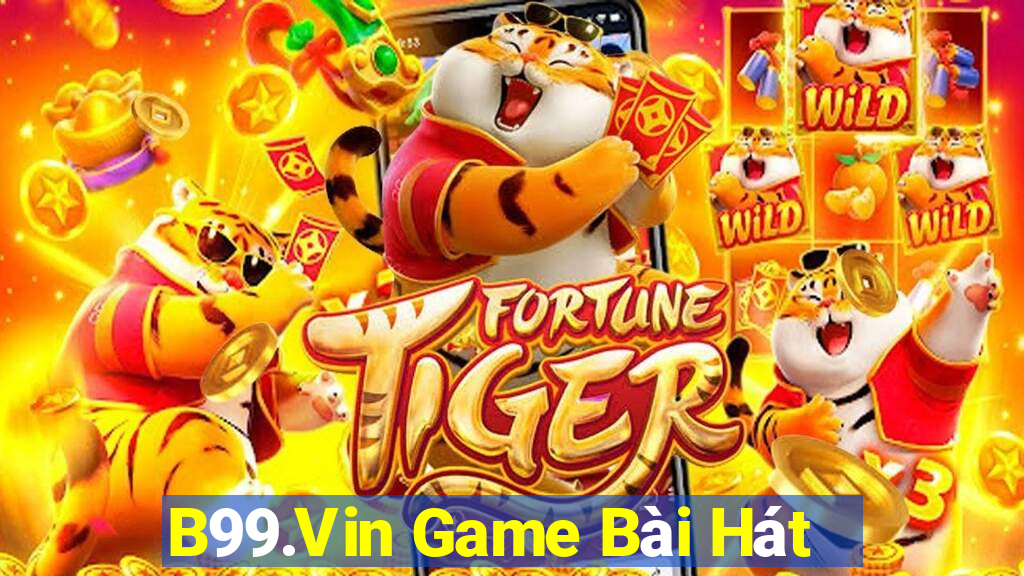 B99.Vin Game Bài Hát