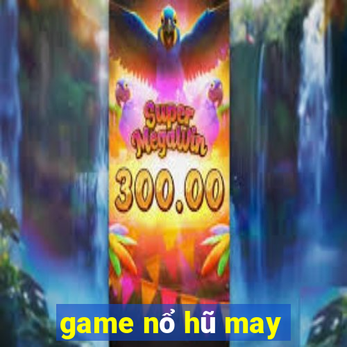 game nổ hũ may