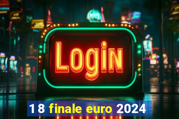 1 8 finale euro 2024