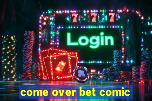 come over bet comic