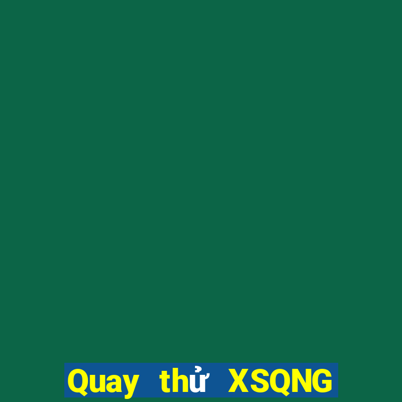 Quay thử XSQNG ngày 7