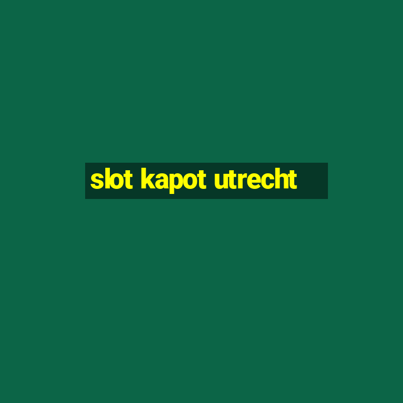 slot kapot utrecht