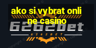 ako si vybrat online casino