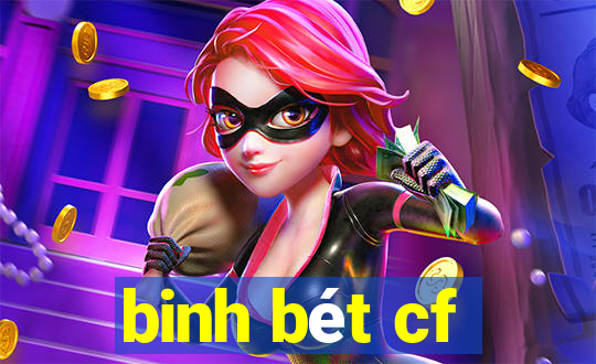 binh bet cf