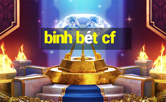 binh bet cf