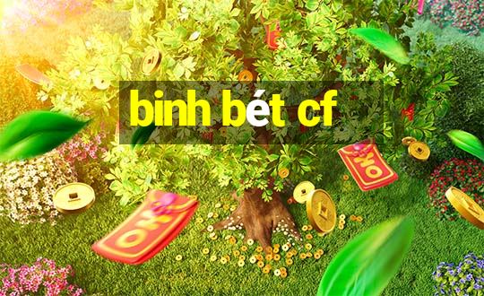 binh bet cf