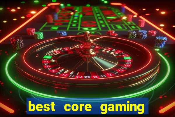 best core gaming casino sites