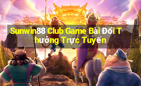 Sunwin88 Club Game Bài Đổi Thưởng Trực Tuyến