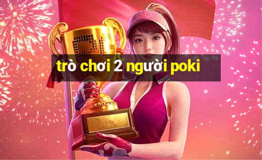 trò chơi 2 người poki