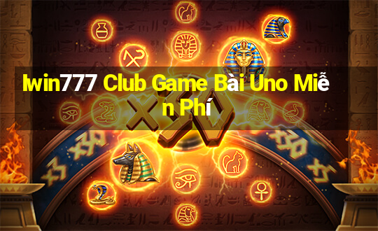 Iwin777 Club Game Bài Uno Miễn Phí