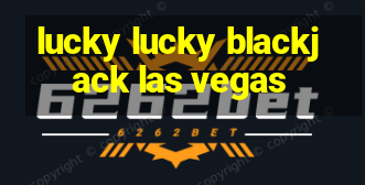 lucky lucky blackjack las vegas